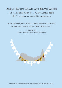 Alex Bayliss — Anglo-Saxon Graves and Grave Goods of the 6th and 7th Centuries AD