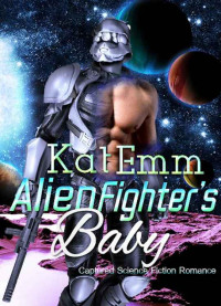 Kat Emm — Alien Fighter's Baby (Captured Science Fiction Romance)