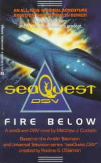 Matthew J. Costello — SeaQuest DSV: Fire Below