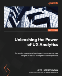 Jeff Hendrickson — Unleashing the Power of UX Analytics: Proven techniques and strategies for uncovering user insights