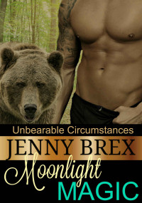 Jenny Brex — Moonlight Magic (Unbearable Circumstances Book 1)