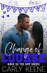 Carly Keene — Change of Course: A Short, Steamy, Second-Chance Romance