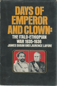 James Dugan, Laurence Lafore — Days of Emperor and Clown: The Italo-Ethiopian War 1935-1936