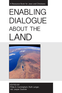 Philip A. Cunningham, Ruth Langer, Jesper Svartvik; & Ruth Langer & Jesper Svartvik — Enabling Dialogue about the Land: A Resource Book for Jews and Christians