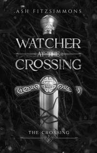 Ash Fitzsimmons — Watcher at the Crossing: The Crossing, Book 1