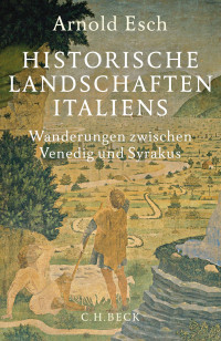 Arnold Esch; — Historische Landschaften Italiens