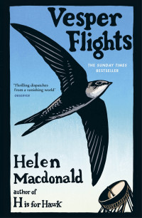 Helen Macdonald — Vesper Flights: New and Collected Essays