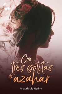 Victoria Lis Marino — Con tres gotitas de azahar (Spanish Edition)