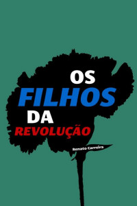 Renato Carreira — Os Filhos da Revolução