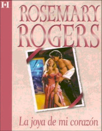 Rogers, Rosemary [Rogers, Rosemary] — La Joya de mi Corazón