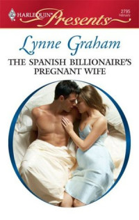 Lynne Graham — The Spanish Billionaire's Pregnant Wife