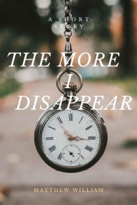 Matthew William — The More I Disappear