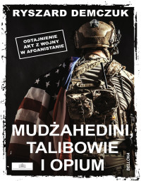 Ryszard Demczuk — Mudżahedini, talibowie i opium