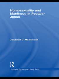 Mackintosh, Jonathan D. — Homosexuality and Manliness in Postwar Japan