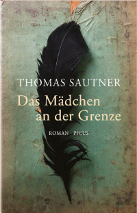 Thomas Sautner [Sautner, Thomas] — Das Mädchen an der Grenze