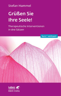 Stefan Hammel — Grüßen Sie Ihre Seele! (Leben lernen: kurz & wirksam)