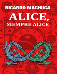 Ricardo Machuca — Alice, siempre Alice (Spanish Edition)