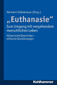 Hermann Schoenauer. — ,,Euthanasie_ - zum Umgang mit vergehendem menschlichen Leben_ orische Einsichten - ethische Sondierungen