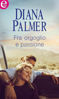 Diana Palmer — Tra orgoglio e passione