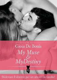 Gioia De Bonis — My Muse & My Destiny: Serie MY Vol. 1 e 2 (LITTLE BLACK DRESS 4) (Italian Edition)