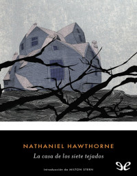 Nathaniel Hawthorne — La Casa De Los Siete Tejados (Trad. Verónica Canales)