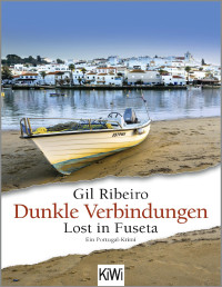 Gil Ribeiro — Dunkle Verbindungen: Lost in Fuseta. Ein Portugalkrimi