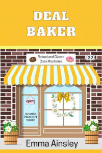 Emma Ainsley — Deal Baker (Raised and Glazed Cozy Mystery 22)