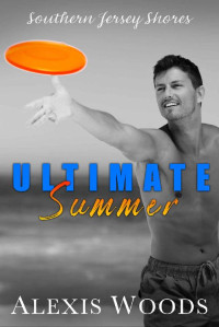 Alexis Woods [Woods, Alexis] — Ultimate Summer: A Contemporary MM Age Gap Romance (Southern Jersey Shores Book 3)
