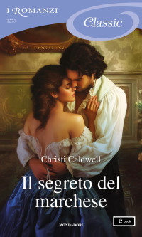 Christi Caldwell — Il segreto del marchese (I Romanzi Classic)