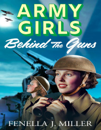 Fenella J Miller — Army Girls: Behind the Guns (The Army Girls)