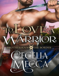 Mecca, Cecelia — To Love a Warrior: Brotherhood of the Border Book Four