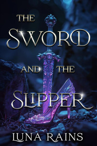 Luna Rains — The Sword & the slipper