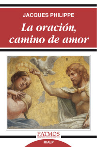 Jacques Philippe; — La oracin, camino de amor