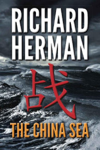Richard Herman — The China Sea: "One of the best adventure writers around" - Clive Cussler