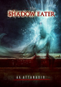 A. A. Attanasio — The Shadow Eater (The Dominions of Irth Book 2)