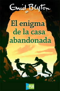 Enid Blyton — El Enigma De La Casa Abandonada