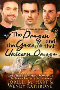 Lorelei M. Hart & Wendy Rathbone — The Dragon, the Gazelle, and their Unicorn Omega: M/M Shifter Mpreg Romance