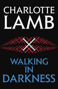 Charlotte Lamb — Walking in Darkness