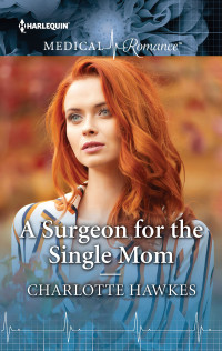 Charlotte Hawkes — A Surgeon for the Single Mom
