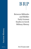 Roel Konijnendijk — Between Miltiades and Moltke : Early German Studies in Greek Military History