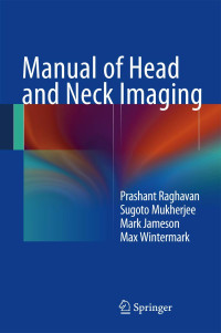 Prashant Raghavan, Sugoto Mukherjee, Mark J. Jameson, Max Wintermark — Manual of Head and Neck Imaging