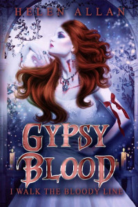 Helen Allan [Allan, Helen] — Gypsy Blood: I walk the bloody line (The Gypsy Blood Series Book 2)