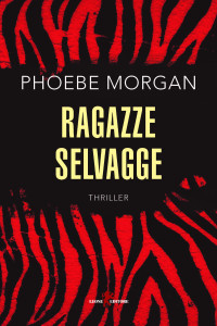 Phoebe Morgan — Ragazze selvagge