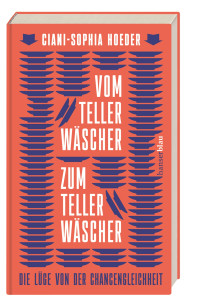 Hoeder, Ciani-Sophia — Vom Tellerwäscher zum Tellerwäscher - Die Lüge von der Chancengleichheit