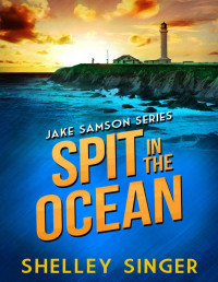 Shelley Singer — The Jake Samson Mystery Series 04 Spit In The Ocean