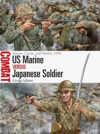 Gregg Adams — US Marine vs Japanese Soldier: Saipan, Guam, and Peleliu, 1944