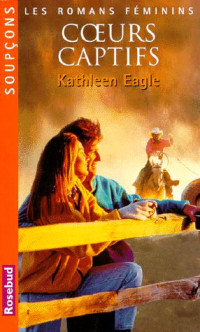 Kathleen Eagle [EAGLE, Kathleen] — Coeurs captifs