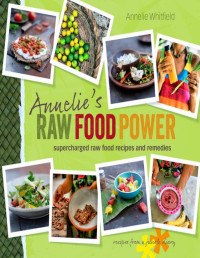 Annelie Whitfield — Annelie's Raw Food Power: Supercharged Raw Food Recipes and Remedies