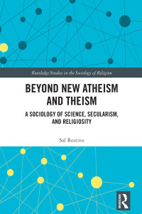 Sal Restivo; — Beyond New Atheism and Theism