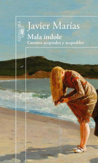 Javier Marías — Mala índole (Alfaguara Hispanica) (Spanish Edition)